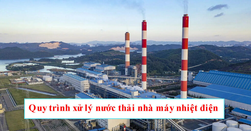 Xử Lý Nước Trong Nhà Máy Nhiệt Điện: Giải Pháp Hiệu Quả Năm 2026 3 image 3 7